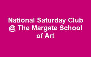 National Saturday Club @ The Margate School of Art